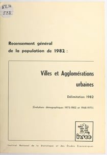 Recensement général de la population de 1982 : villes et agglomérations urbaines