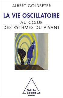 La Vie oscillatoire - Au cœur des rythmes du vivant