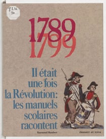 1789-1799 : il était une fois la Révolution - Les manuels scolaires racontent