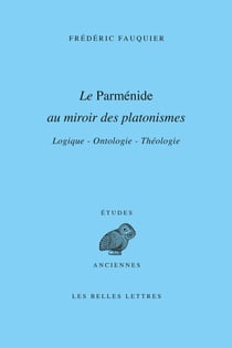 Le Parménide au miroir des platonismes - Logique — Ontologie — Théologie