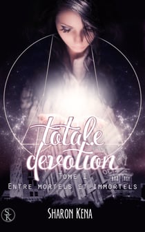 Totale Dévotion 1 - Entre mortels et immortels