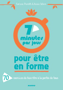 7 minutes par jour pour être en forme - 70 exercices de bien-être à la portée de tous