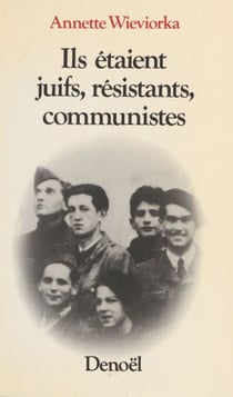 Ils étaient juifs, résistants, communistes