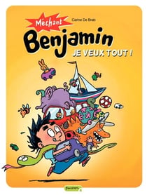 Méchant Benjamin – tome 5 - Je veux tout ! (T5)