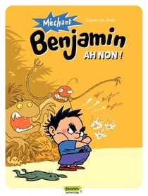 Méchant Benjamin – tome 1 - Ah non !
