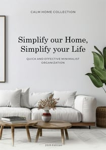 Simplify Your Home, Simplify Your Life. Quick and Effective Minimalist Organization. - Calm Home Collection, #1
