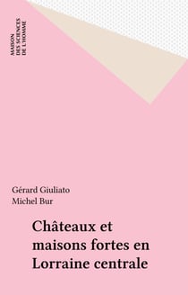 Châteaux et maisons fortes en Lorraine centrale