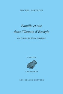Famille et cité dans l’Orestie d’Eschyle - La Trame du tissu tragique