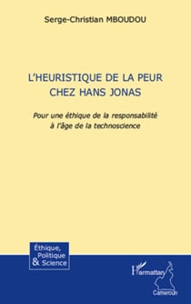 L'Heuristique de la peur chez Hans Jonas - Pour une éthique de la responsabilité à l'âge de la technoscience