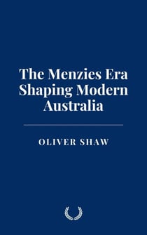 The Menzies Era: Shaping Modern Australia