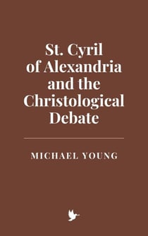 St. Cyril of Alexandria and the Christological Debate