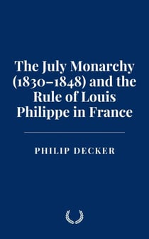 The July Monarchy (1830–1848) and the Rule of Louis Philippe in France