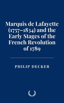 Marquis de Lafayette (1757–1834) and the Early Stages of the French Revolution of 1789