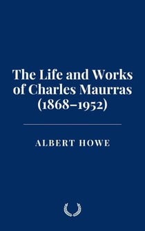 The Life and Works of Charles Maurras (1868–1952)