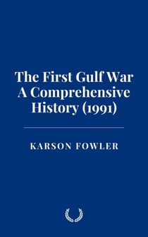 The First Gulf War: A Comprehensive History (1991)
