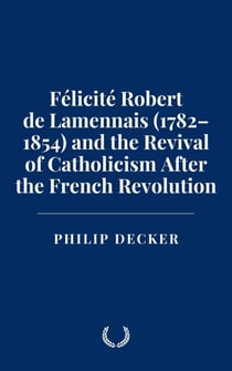 Félicité Robert de Lamennais (1782–1854) and the Revival of Catholicism After the French Revolution