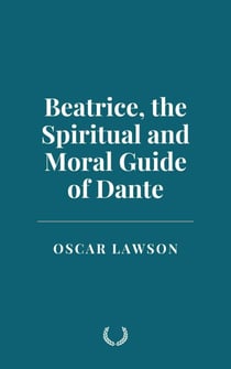 Beatrice, the Spiritual and Moral Guide of Dante