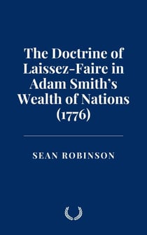 The Doctrine of Laissez-Faire in Adam Smith’s Wealth of Nations (1776)