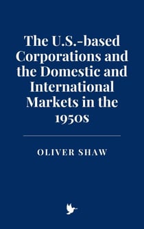 The U.S.-based Corporations and the Domestic and International Markets in the 1950s