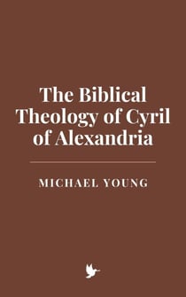 The Biblical Theology of Cyril of Alexandria