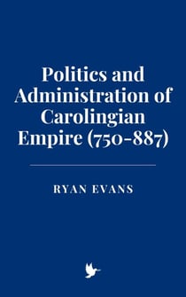 Politics and Administration of Carolingian Empire (750-887)