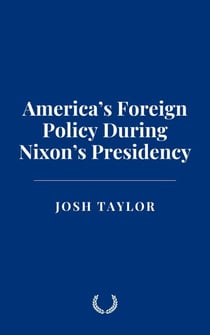 America’s Foreign Policy During Nixon’s Presidency