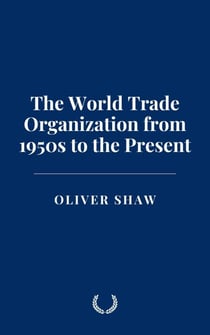 The World Trade Organization from 1950s to the Present