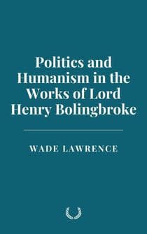 Politics and Humanism in the Works of Lord Henry Bolingbroke