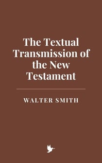 The Textual Transmission of the New Testament