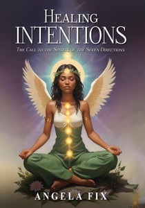 HEALING INTENTIONS: The Call to the Spirits of the Seven Directions
