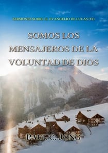Sermones Sobre El Evangelio De Lucas (vi) - Somos Los Mensajeros De La Voluntad De Dios