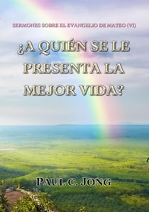 Sermones Sobre El Evangelio De Mateo (VI)-¿A Quién Se Le Presenta La Mejor Vida?
