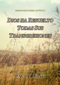 Sermones Sobre Levítico - Dios Ha Resuelto Todas Sus Transgresiones