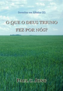 Sermões em Efésios (?) - O QUE O DEUS TRIUNO FEZ POR NÓS?