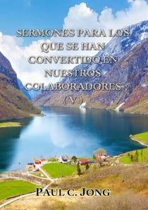 Sermones Para Los Que Se Han Convertido En Nuestros Colaboradores (V)