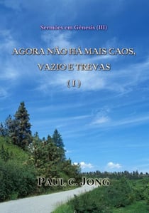Sermões em Gênesis (?) - Agora Não Há Mais Caos, Vazio e Trevas (I)