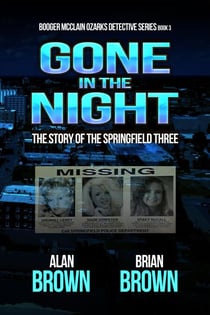 Gone in the Night: The Story of the Springfield Three - Booger McClain Ozarks Detective Series, #3