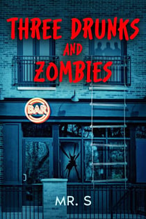 Three Drunks and Zombies - The Drunks and Zombies Saga, #1