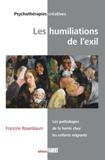 Les Humiliations de l'exil - Les pathologies de la honte chez les enfants migrants