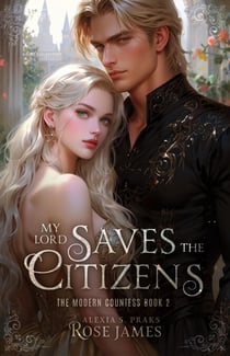 My Lord Saves the Citizens - The Modern Countess, #2