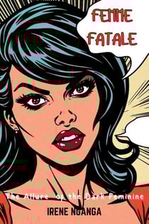 Femme Fatale: The Allure of the Dark Femine