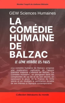 La comédie humaine de Balzac: Le génie derrière les pages - Littératures du monde