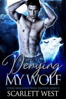 Denying My Wolf - Stone Mountain Wolf Shifters, #2