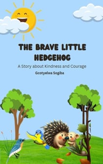 The Brave Little Hedgehog: A Story about Kindness and Courage