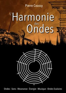 L'Harmonie des ondes - Ondes - Sons - Résonance - Energie - Musique - Ondes Scalaires