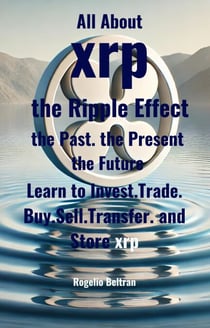All About xrp the Ripple Effect the Past the Present the Future