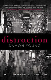 Distraction - A Philosopher's Guide To Being Free