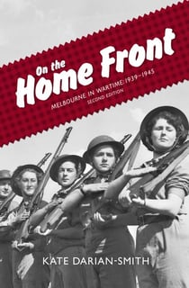On the Home Front - Melbourne in Wartime: 1939—1945