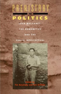 Prehistory To Politics - John Mulvaney, The Humanities and the Public Intellectual