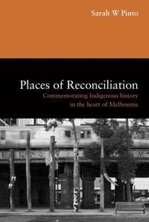 Places of Reconciliation - Commemorating Indigenous History in the Heart of Melbourne